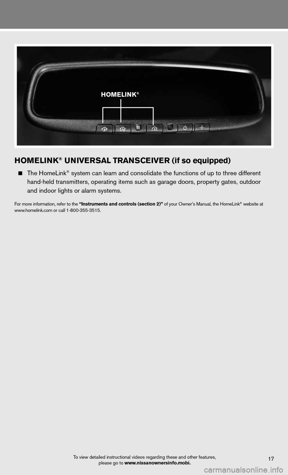 NISSAN ARMADA 2012 1.G Quick Reference Guide homElink® univErsal trans CEivE r (if so equipped)
  The HomeLink® system can learn and consolidate the functions of up to three different\
 
    hand-held transmitters, operating items such as gara