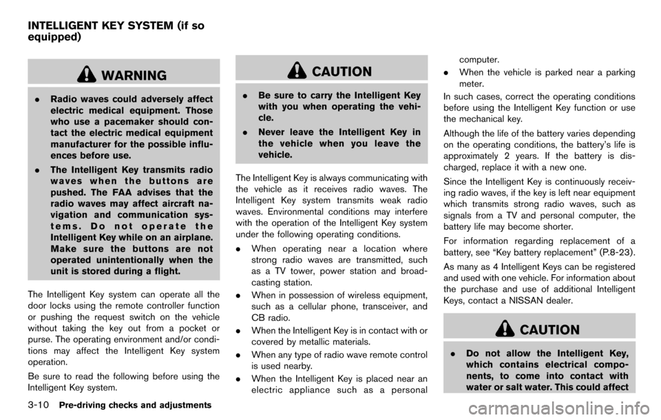 NISSAN CUBE 2012 3.G Owners Manual 3-10Pre-driving checks and adjustments
WARNING
.Radio waves could adversely affect
electric medical equipment. Those
who use a pacemaker should con-
tact the electric medical equipment
manufacturer fo