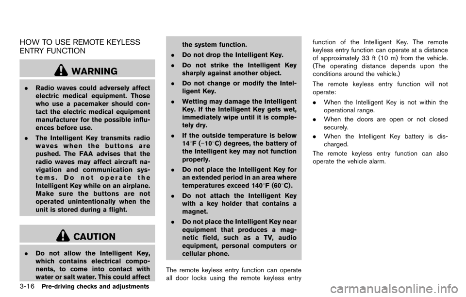 NISSAN CUBE 2012 3.G Owners Manual 3-16Pre-driving checks and adjustments
HOW TO USE REMOTE KEYLESS
ENTRY FUNCTION
WARNING
.Radio waves could adversely affect
electric medical equipment. Those
who use a pacemaker should con-
tact the e