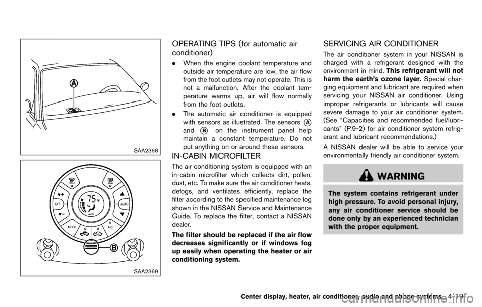 NISSAN CUBE 2012 3.G Owners Manual SAA2368
SAA2369
OPERATING TIPS (for automatic air
conditioner)
.When the engine coolant temperature and
outside air temperature are low, the air flow
from the foot outlets may not operate. This is
not
