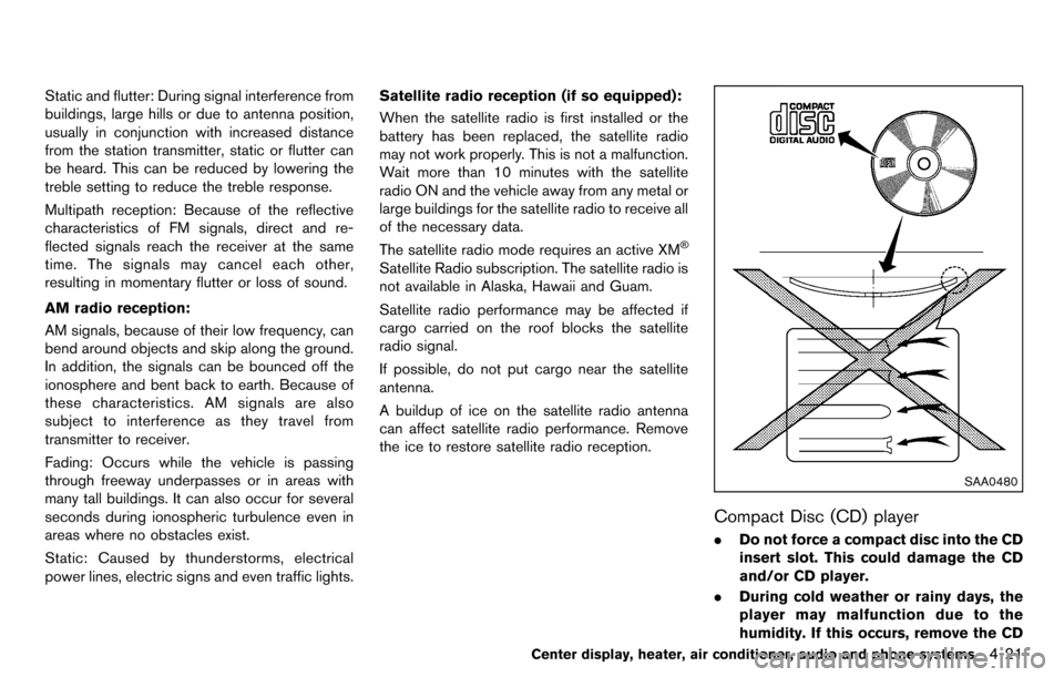 NISSAN CUBE 2012 3.G Owners Manual Static and flutter: During signal interference from
buildings, large hills or due to antenna position,
usually in conjunction with increased distance
from the station transmitter, static or flutter ca