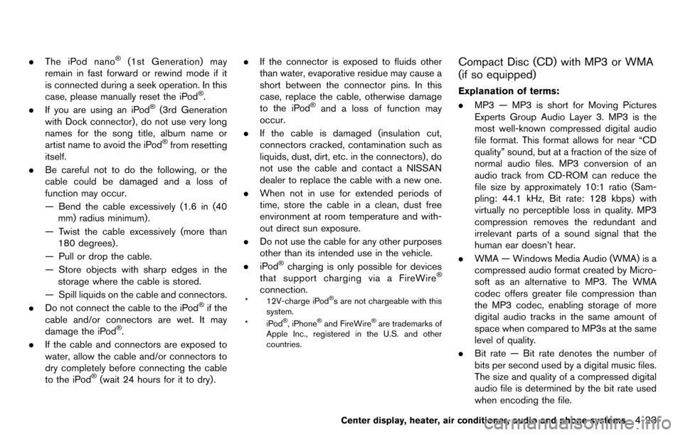 NISSAN CUBE 2012 3.G Owners Guide .The iPod nano®(1st Generation) may
remain in fast forward or rewind mode if it
is connected during a seek operation. In this
case, please manually reset the iPod
®.
. If you are using an iPod®(3rd NISSAN CUBE 2012 3.G Owners Guide .The iPod nano®(1st Generation) may
remain in fast forward or rewind mode if it
is connected during a seek operation. In this
case, please manually reset the iPod
®.
. If you are using an iPod®(3rd