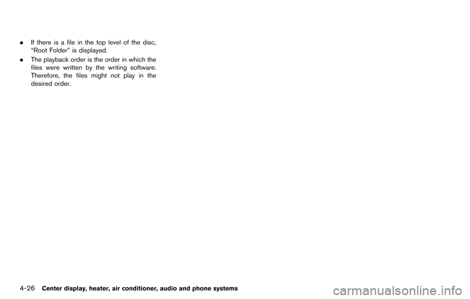 NISSAN CUBE 2012 3.G Owners Guide 4-26Center display, heater, air conditioner, audio and phone systems
.If there is a file in the top level of the disc,
“Root Folder” is displayed.
. The playback order is the order in which the
fi NISSAN CUBE 2012 3.G Owners Guide 4-26Center display, heater, air conditioner, audio and phone systems
.If there is a file in the top level of the disc,
“Root Folder” is displayed.
. The playback order is the order in which the
fi