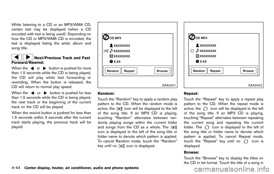 NISSAN CUBE 2012 3.G Owners Manual 4-44Center display, heater, air conditioner, audio and phone systems
While listening to a CD or an MP3/WMA CD,
certain text may be displayed (when a CD
encoded with text is being used). Depending on
h