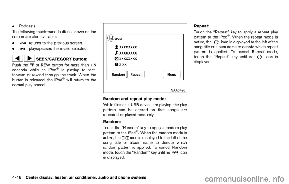 NISSAN CUBE 2012 3.G Owners Manual 4-48Center display, heater, air conditioner, audio and phone systems
.Podcasts
The following touch-panel buttons shown on the
screen are also available:
.
: returns to the previous screen.
.
: plays/p