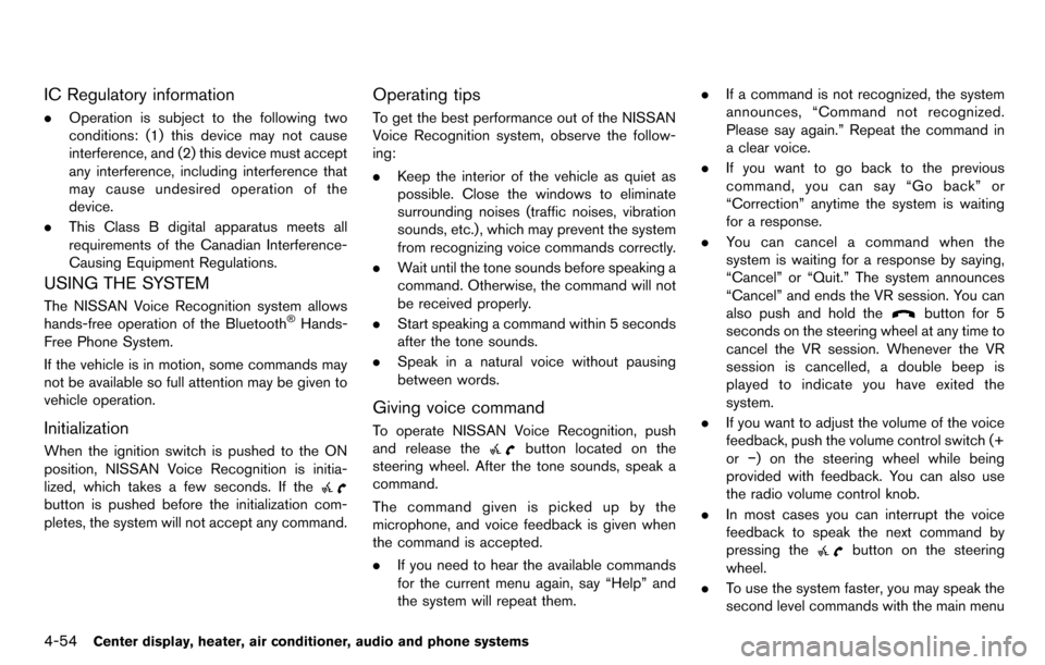 NISSAN CUBE 2012 3.G Owners Manual 4-54Center display, heater, air conditioner, audio and phone systems
IC Regulatory information
.Operation is subject to the following two
conditions: (1) this device may not cause
interference, and (2