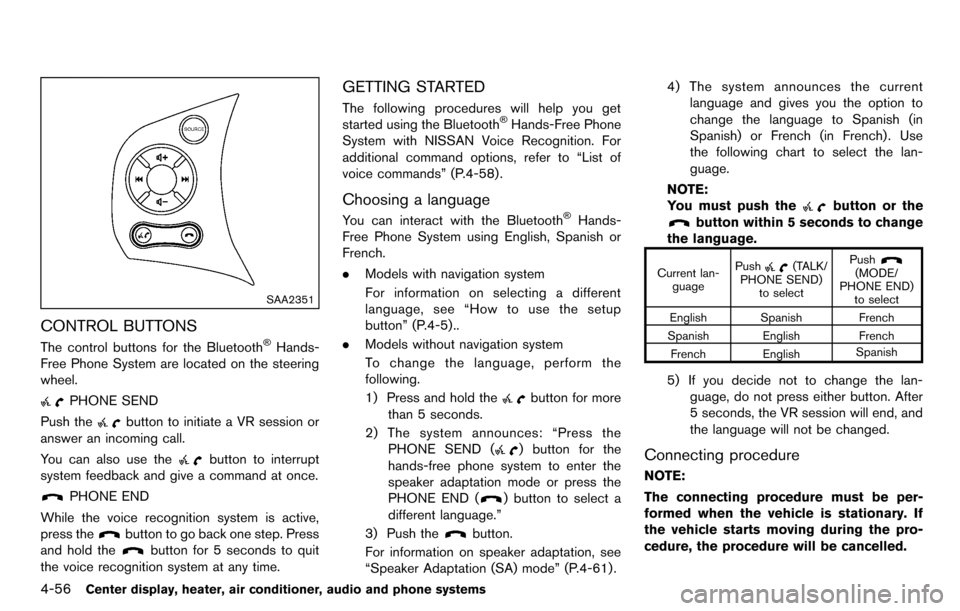 NISSAN CUBE 2012 3.G Owners Manual 4-56Center display, heater, air conditioner, audio and phone systems
SAA2351
CONTROL BUTTONS
The control buttons for the Bluetooth®Hands-
Free Phone System are located on the steering
wheel.
PHONE SE