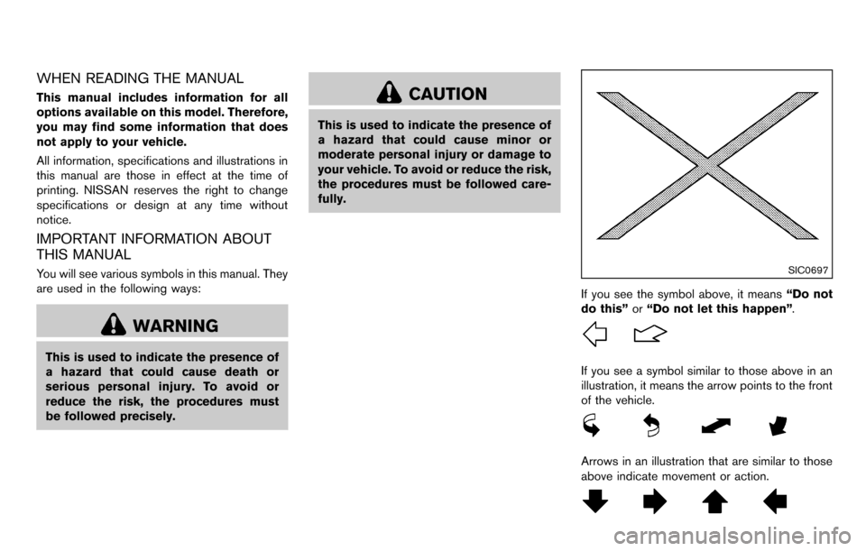 NISSAN CUBE 2012 3.G Owners Manual WHEN READING THE MANUAL
This manual includes information for all
options available on this model. Therefore,
you may find some information that does
not apply to your vehicle.
All information, specifi
