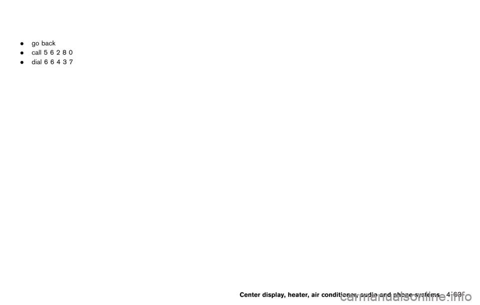 NISSAN CUBE 2012 3.G Manual PDF .go back
. call 5 6280
. dial 66437
Center display, heater, air conditioner, audio and phone systems4-63 NISSAN CUBE 2012 3.G Manual PDF .go back
. call 5 6280
. dial 66437
Center display, heater, air conditioner, audio and phone systems4-63