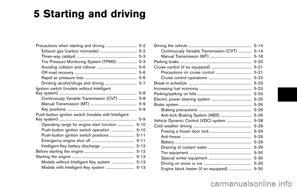 NISSAN CUBE 2012 3.G Owners Manual 5 Starting and driving
Precautions when starting and driving ................................ 5-2Exhaust gas (carbon monoxide) ...................................... 5-2
Three-way catalyst ...........