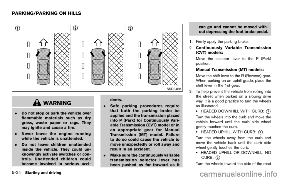 NISSAN CUBE 2012 3.G Owners Manual 5-24Starting and driving
SSD0488
WARNING
.Do not stop or park the vehicle over
flammable materials such as dry
grass, waste paper or rags. They
may ignite and cause a fire.
. Never leave the engine ru NISSAN CUBE 2012 3.G Owners Manual 5-24Starting and driving
SSD0488
WARNING
.Do not stop or park the vehicle over
flammable materials such as dry
grass, waste paper or rags. They
may ignite and cause a fire.
. Never leave the engine ru