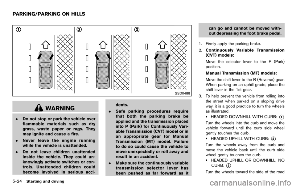 NISSAN CUBE 2012 3.G Service Manual 5-24Starting and driving
SSD0488
WARNING
.Do not stop or park the vehicle over
flammable materials such as dry
grass, waste paper or rags. They
may ignite and cause a fire.
. Never leave the engine ru