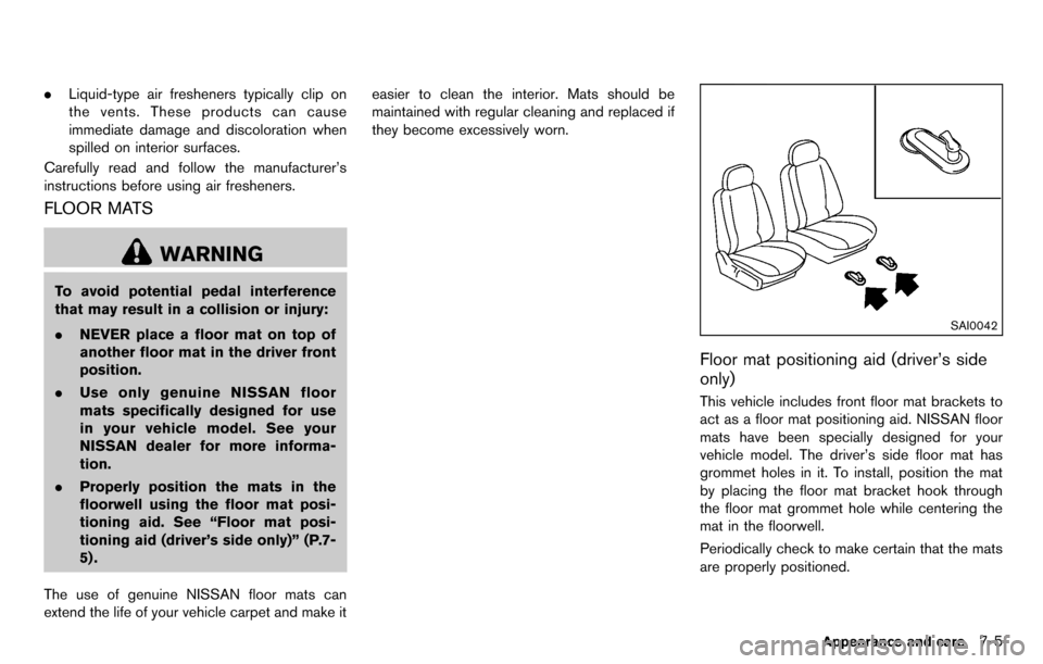 NISSAN CUBE 2012 3.G Owners Manual .Liquid-type air fresheners typically clip on
the vents. These products can cause
immediate damage and discoloration when
spilled on interior surfaces.
Carefully read and follow the manufacturer’s
i NISSAN CUBE 2012 3.G Owners Manual .Liquid-type air fresheners typically clip on
the vents. These products can cause
immediate damage and discoloration when
spilled on interior surfaces.
Carefully read and follow the manufacturer’s
i