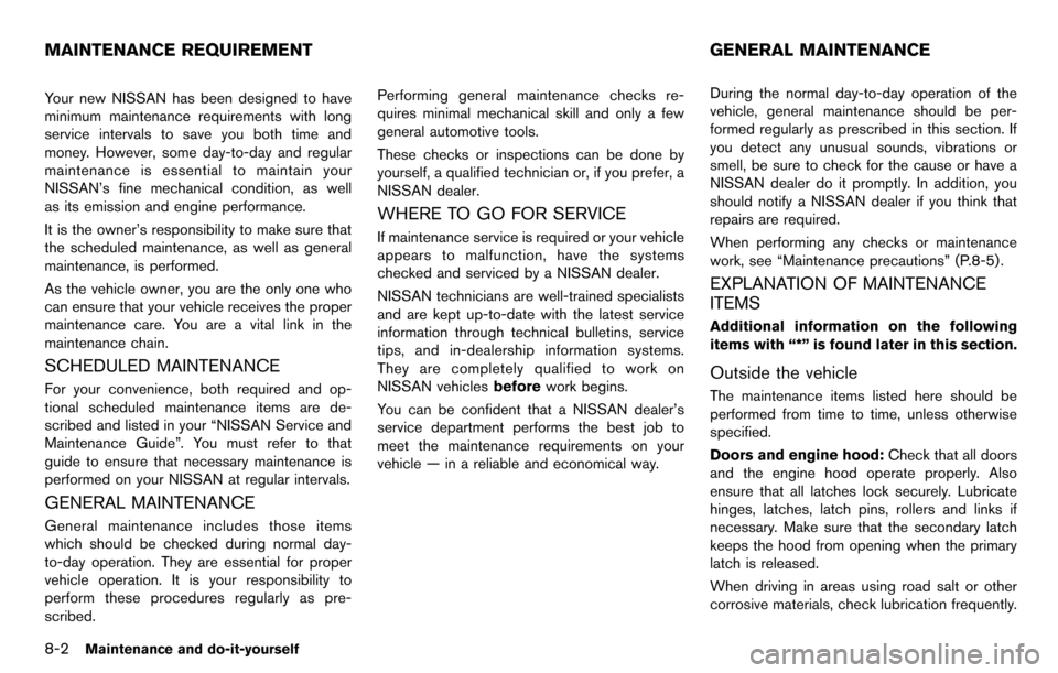 NISSAN CUBE 2012 3.G Owners Manual 8-2Maintenance and do-it-yourself
Your new NISSAN has been designed to have
minimum maintenance requirements with long
service intervals to save you both time and
money. However, some day-to-day and r NISSAN CUBE 2012 3.G Owners Manual 8-2Maintenance and do-it-yourself
Your new NISSAN has been designed to have
minimum maintenance requirements with long
service intervals to save you both time and
money. However, some day-to-day and r
