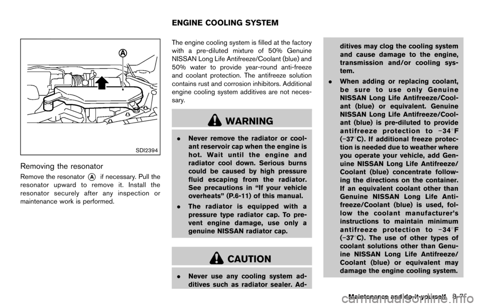 NISSAN CUBE 2012 3.G Owners Manual SDI2394
Removing the resonator
Remove the resonator*Aif necessary. Pull the
resonator upward to remove it. Install the
resonator securely after any inspection or
maintenance work is performed. The eng