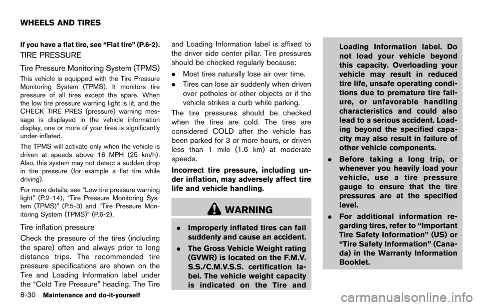 NISSAN CUBE 2012 3.G Service Manual 8-30Maintenance and do-it-yourself
If you have a flat tire, see “Flat tire” (P.6-2) .
TIRE PRESSURE
Tire Pressure Monitoring System (TPMS)
This vehicle is equipped with the Tire Pressure
Monitorin