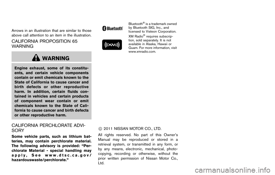 NISSAN CUBE 2012 3.G Owners Manual Arrows in an illustration that are similar to those
above call attention to an item in the illustration.
CALIFORNIA PROPOSITION 65
WARNING
WARNING
Engine exhaust, some of its constitu-
ents, and certa