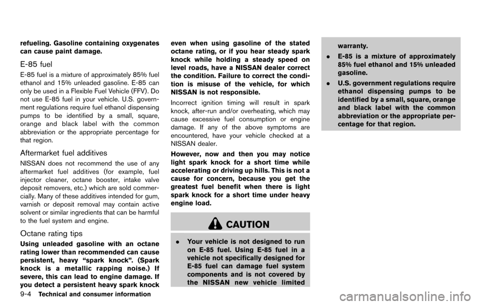 NISSAN CUBE 2012 3.G Owners Manual 9-4Technical and consumer information
refueling. Gasoline containing oxygenates
can cause paint damage.
E-85 fuel
E-85 fuel is a mixture of approximately 85% fuel
ethanol and 15% unleaded gasoline. E- NISSAN CUBE 2012 3.G Owners Manual 9-4Technical and consumer information
refueling. Gasoline containing oxygenates
can cause paint damage.
E-85 fuel
E-85 fuel is a mixture of approximately 85% fuel
ethanol and 15% unleaded gasoline. E-