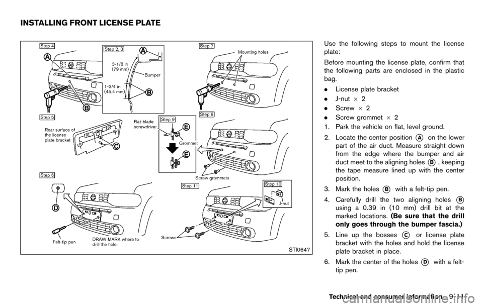 NISSAN CUBE 2012 3.G Owners Manual STI0647
Use the following steps to mount the license
plate:
Before mounting the license plate, confirm that
the following parts are enclosed in the plastic
bag.
.License plate bracket
. J-nut 62
. Scr