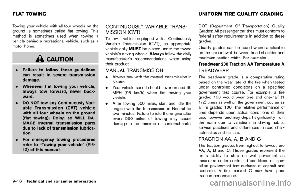 NISSAN CUBE 2012 3.G Workshop Manual 9-16Technical and consumer information
Towing your vehicle with all four wheels on the
ground is sometimes called flat towing. This
method is sometimes used when towing a
vehicle behind a recreational