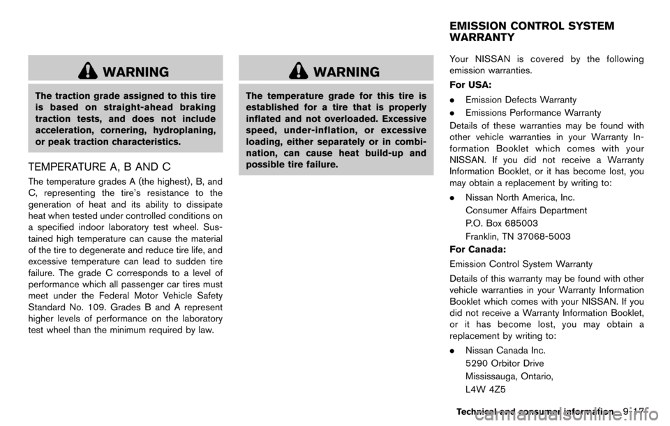 NISSAN CUBE 2012 3.G Owners Manual WARNING
The traction grade assigned to this tire
is based on straight-ahead braking
traction tests, and does not include
acceleration, cornering, hydroplaning,
or peak traction characteristics.
TEMPER NISSAN CUBE 2012 3.G Owners Manual WARNING
The traction grade assigned to this tire
is based on straight-ahead braking
traction tests, and does not include
acceleration, cornering, hydroplaning,
or peak traction characteristics.
TEMPER