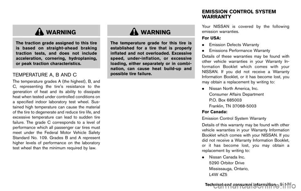NISSAN CUBE 2012 3.G Owners Manual WARNING
The traction grade assigned to this tire
is based on straight-ahead braking
traction tests, and does not include
acceleration, cornering, hydroplaning,
or peak traction characteristics.
TEMPER