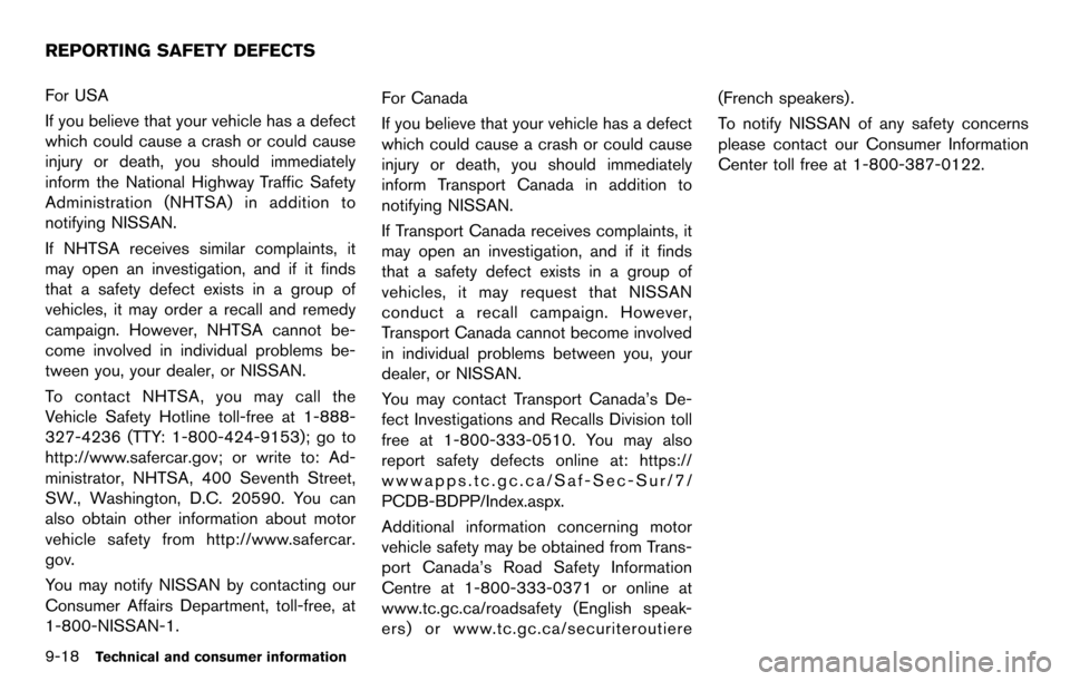 NISSAN CUBE 2012 3.G Owners Manual 9-18Technical and consumer information
For USA
If you believe that your vehicle has a defect
which could cause a crash or could cause
injury or death, you should immediately
inform the National Highwa