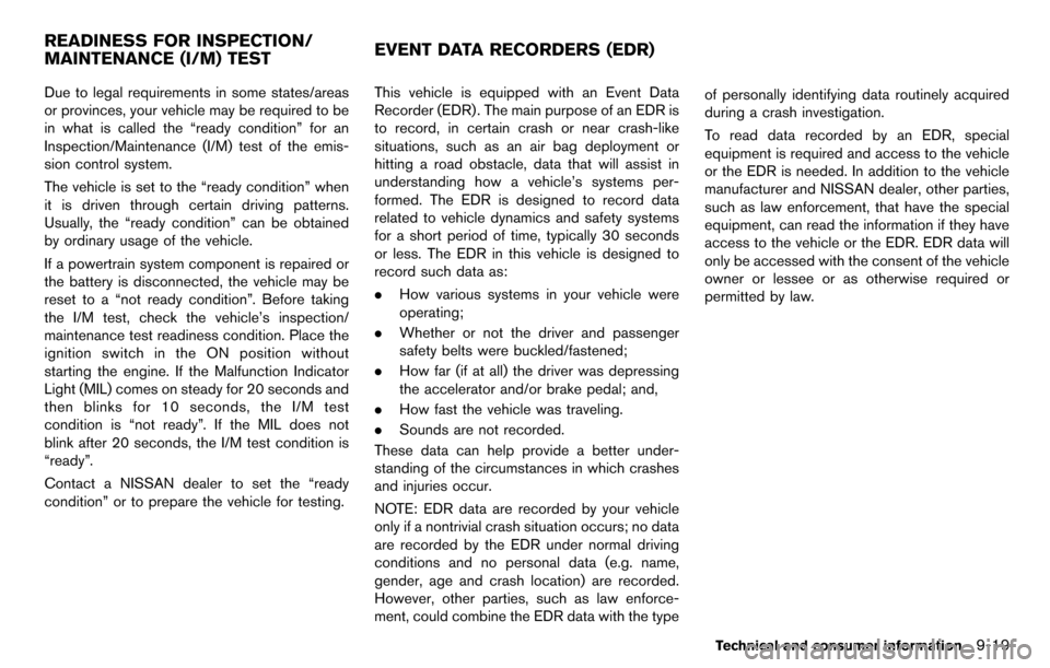 NISSAN CUBE 2012 3.G Owners Manual Due to legal requirements in some states/areas
or provinces, your vehicle may be required to be
in what is called the “ready condition” for an
Inspection/Maintenance (I/M) test of the emis-
sion c NISSAN CUBE 2012 3.G Owners Manual Due to legal requirements in some states/areas
or provinces, your vehicle may be required to be
in what is called the “ready condition” for an
Inspection/Maintenance (I/M) test of the emis-
sion c
