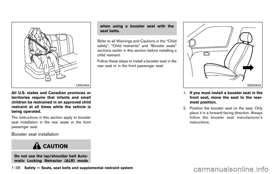 NISSAN CUBE 2012 3.G Workshop Manual 1-38Safety — Seats, seat belts and supplemental restraint system
LRS0464
All U.S. states and Canadian provinces or
territories require that infants and small
children be restrained in an approved ch NISSAN CUBE 2012 3.G Workshop Manual 1-38Safety — Seats, seat belts and supplemental restraint system
LRS0464
All U.S. states and Canadian provinces or
territories require that infants and small
children be restrained in an approved ch