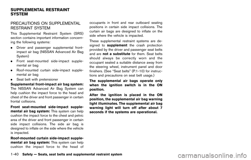 NISSAN CUBE 2012 3.G Workshop Manual 1-40Safety — Seats, seat belts and supplemental restraint system
PRECAUTIONS ON SUPPLEMENTAL
RESTRAINT SYSTEM
This Supplemental Restraint System (SRS)
section contains important information concern- NISSAN CUBE 2012 3.G Workshop Manual 1-40Safety — Seats, seat belts and supplemental restraint system
PRECAUTIONS ON SUPPLEMENTAL
RESTRAINT SYSTEM
This Supplemental Restraint System (SRS)
section contains important information concern-