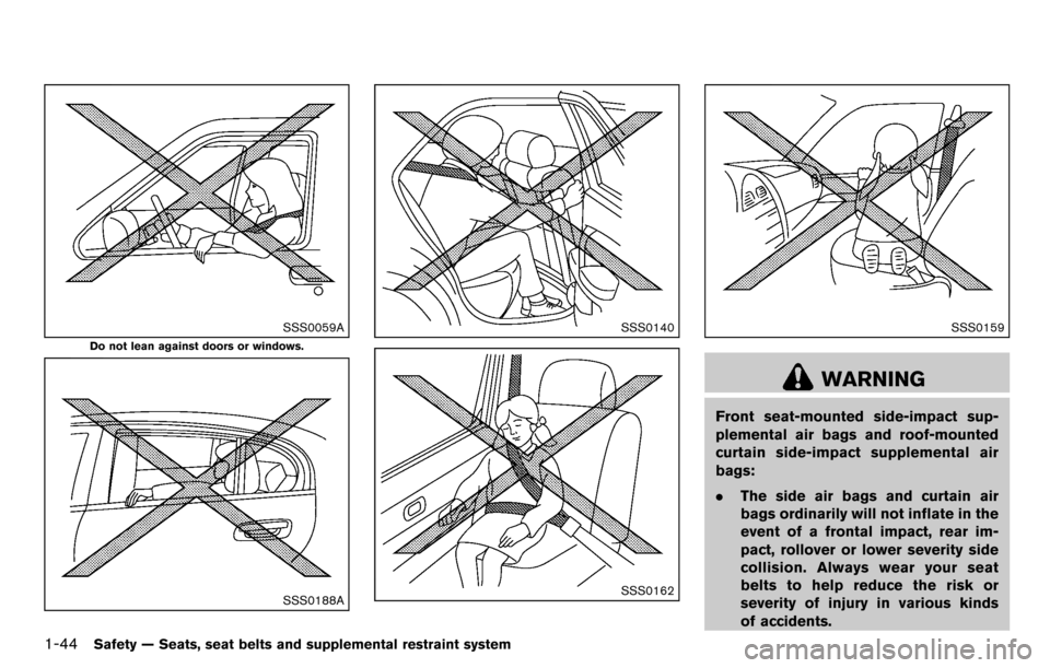 NISSAN CUBE 2012 3.G Service Manual 1-44Safety — Seats, seat belts and supplemental restraint system
SSS0059A
Do not lean against doors or windows.
SSS0188A
SSS0140
SSS0162
SSS0159
WARNING
Front seat-mounted side-impact sup-
plemental