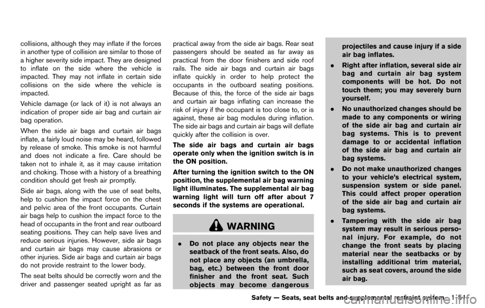 NISSAN CUBE 2012 3.G Repair Manual collisions, although they may inflate if the forces
in another type of collision are similar to those of
a higher severity side impact. They are designed
to inflate on the side where the vehicle is
im NISSAN CUBE 2012 3.G Repair Manual collisions, although they may inflate if the forces
in another type of collision are similar to those of
a higher severity side impact. They are designed
to inflate on the side where the vehicle is
im