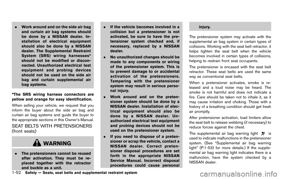 NISSAN CUBE 2012 3.G Owners Manual 1-52Safety — Seats, seat belts and supplemental restraint system
.Work around and on the side air bag
and curtain air bag systems should
be done by a NISSAN dealer. In-
stallation of electrical equi