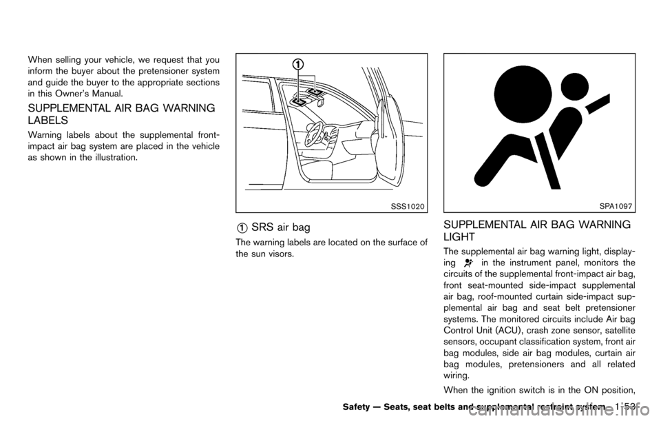 NISSAN CUBE 2012 3.G Manual PDF When selling your vehicle, we request that you
inform the buyer about the pretensioner system
and guide the buyer to the appropriate sections
in this Owner’s Manual.
SUPPLEMENTAL AIR BAG WARNING
LAB