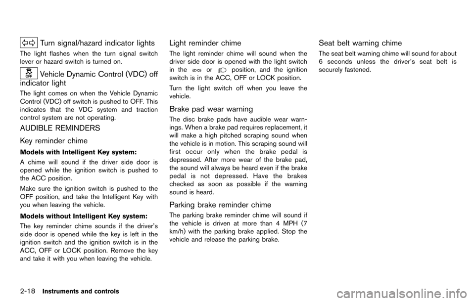 NISSAN CUBE 2012 3.G Owners Manual 2-18Instruments and controls
Turn signal/hazard indicator lights
The light flashes when the turn signal switch
lever or hazard switch is turned on.
Vehicle Dynamic Control (VDC) off
indicator light
Th NISSAN CUBE 2012 3.G Owners Manual 2-18Instruments and controls
Turn signal/hazard indicator lights
The light flashes when the turn signal switch
lever or hazard switch is turned on.
Vehicle Dynamic Control (VDC) off
indicator light
Th