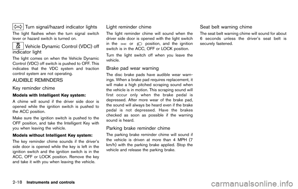 NISSAN CUBE 2012 3.G Manual Online 2-18Instruments and controls
Turn signal/hazard indicator lights
The light flashes when the turn signal switch
lever or hazard switch is turned on.
Vehicle Dynamic Control (VDC) off
indicator light
Th