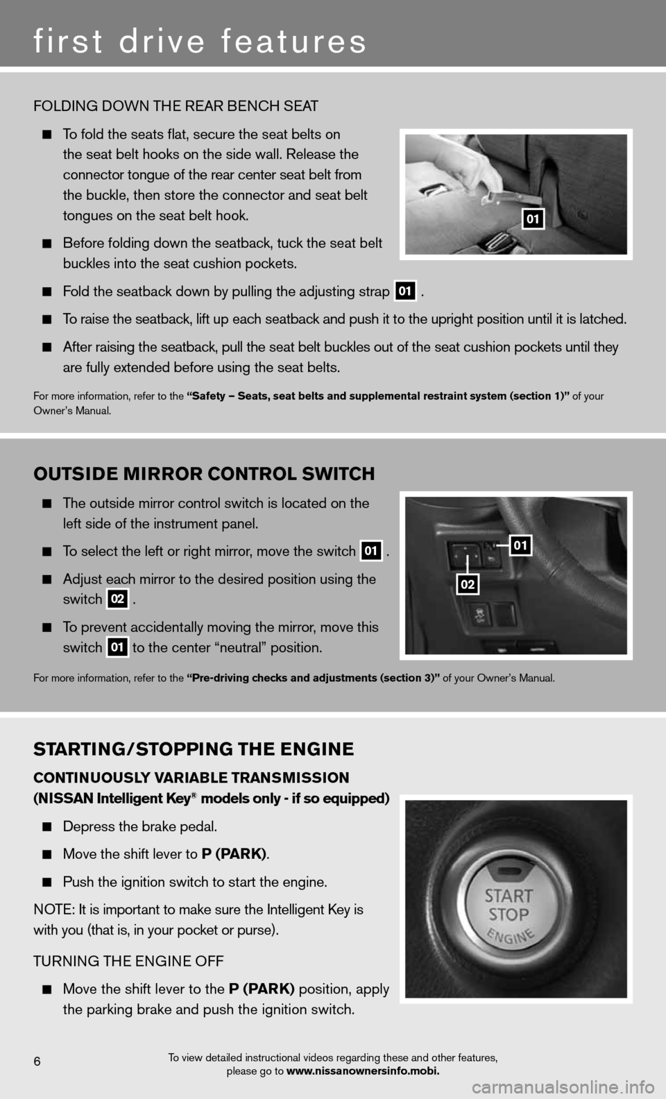 NISSAN CUBE 2012 3.G Quick Reference Guide OuTSIDe MIrrOr CONTr OL SwITCH
  The outside mirror control switch is located on the 
    left side of the instrument panel.  
 
  To select the left or right mirror, move the switch
 01 . 
 
  Adjust