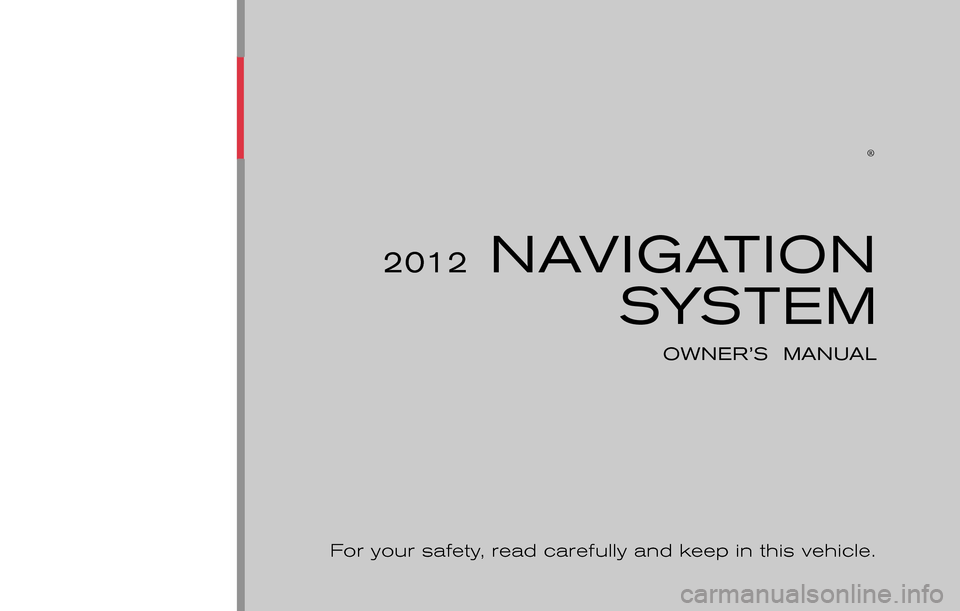 NISSAN JUKE 2012 F15 / 1.G LC Navigation Manual ®
2012 NAVIGATIONSYSTEM
OWNER’S  MANUAL
For your safety,  read carefully and keep in this vehicle.
Printing:  May 2011
Publication  No.: N12E LCNXU0 Printed  in  U.S.A.
LCN-D 