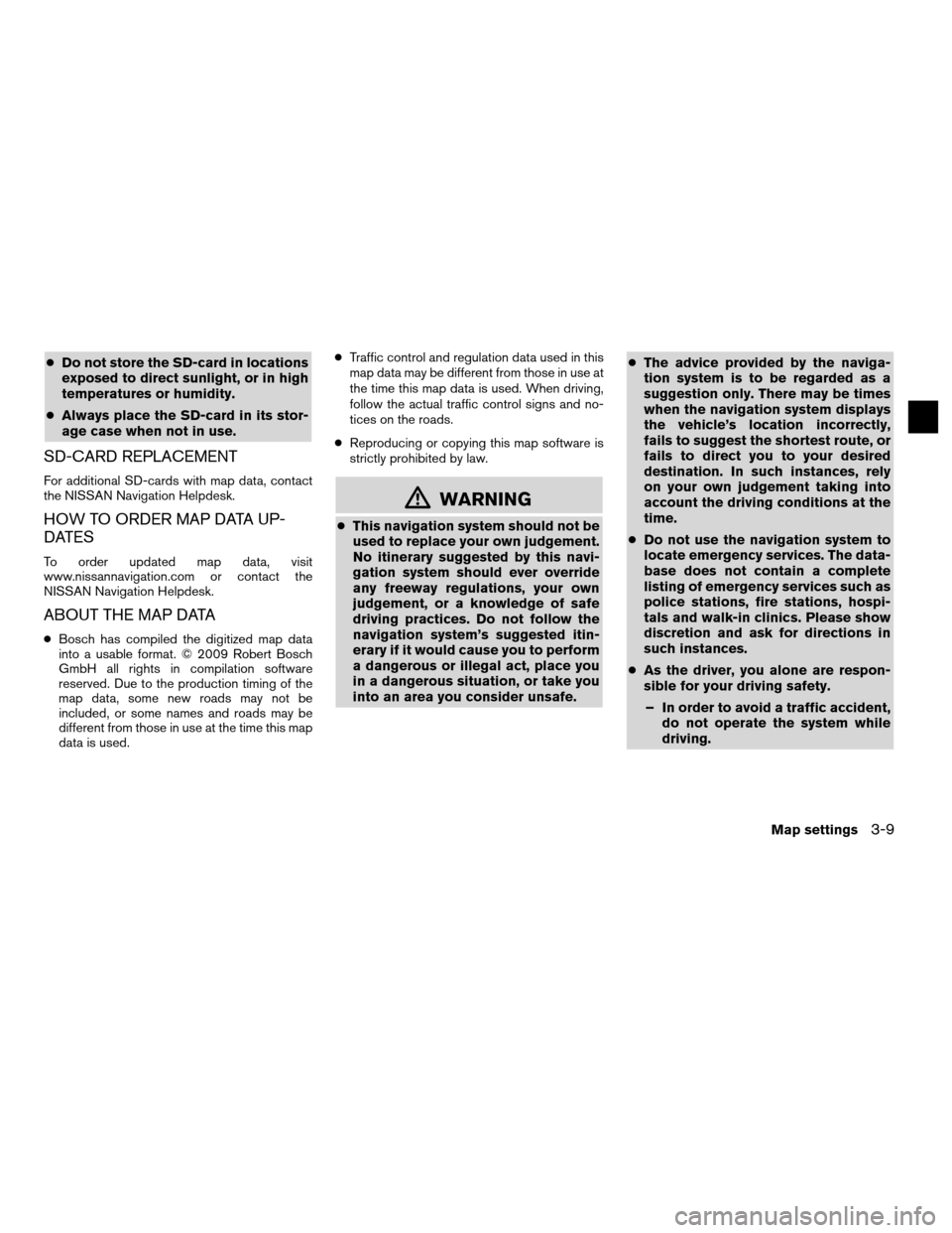 NISSAN NV200 2012 1.G LC Navigation Manual ●Do not store the SD-card in locations
exposed to direct sunlight, or in high
temperatures or humidity.
● Always place the SD-card in its stor-
age case when not in use.
SD-CARD REPLACEMENT
For ad