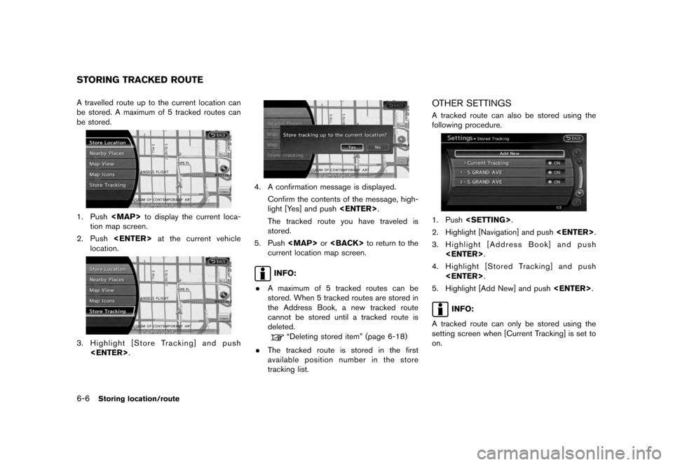 NISSAN MURANO 2012 2.G 08IT Navigation Manual Black plate (120,1)
[ Edit: 2011/ 6/ 13 Model: 08NJ-N ]
6-6
Storing location/route
A travelled route up to the current location can
be stored. A maximum of 5 tracked routes can
be stored.1. Push <MAP>