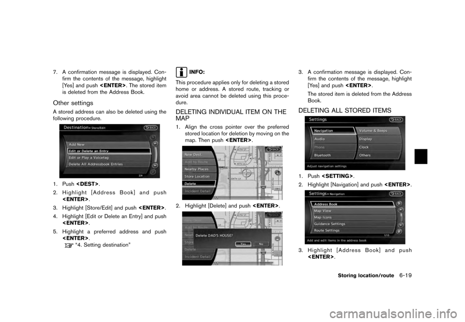 NISSAN MURANO 2012 2.G 08IT Navigation Manual Black plate (133,1)
[ Edit: 2011/ 6/ 13 Model: 08NJ-N ]
7. A confirmation message is displayed. Con- firm the contents of the message, highlight
[Yes] and push <ENTER>. The stored item
is deleted from