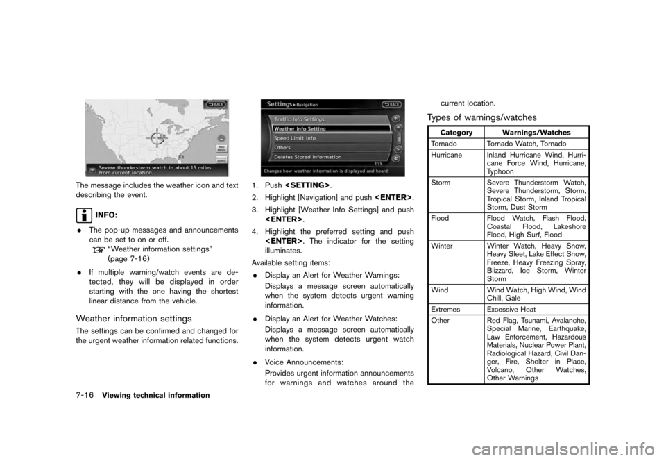 NISSAN MURANO 2012 2.G 08IT Navigation Manual Black plate (152,1)
[ Edit: 2011/ 6/ 13 Model: 08NJ-N ]
7-16
Viewing technical information
The message includes the weather icon and text
describing the event.
INFO:
. The pop-up messages and announce