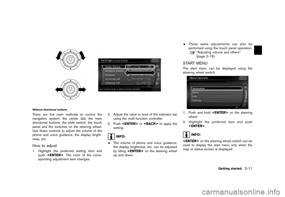 NISSAN MAXIMA 2012 A35 / 7.G 08IT Navigation Manual Black plate (19,1)
[ Edit: 2011/ 6/ 13 Model: 08NJ-N ]
Without directional buttonsThere are five main methods to control the
navigation system: the center dial, the main
directional buttons, the slide