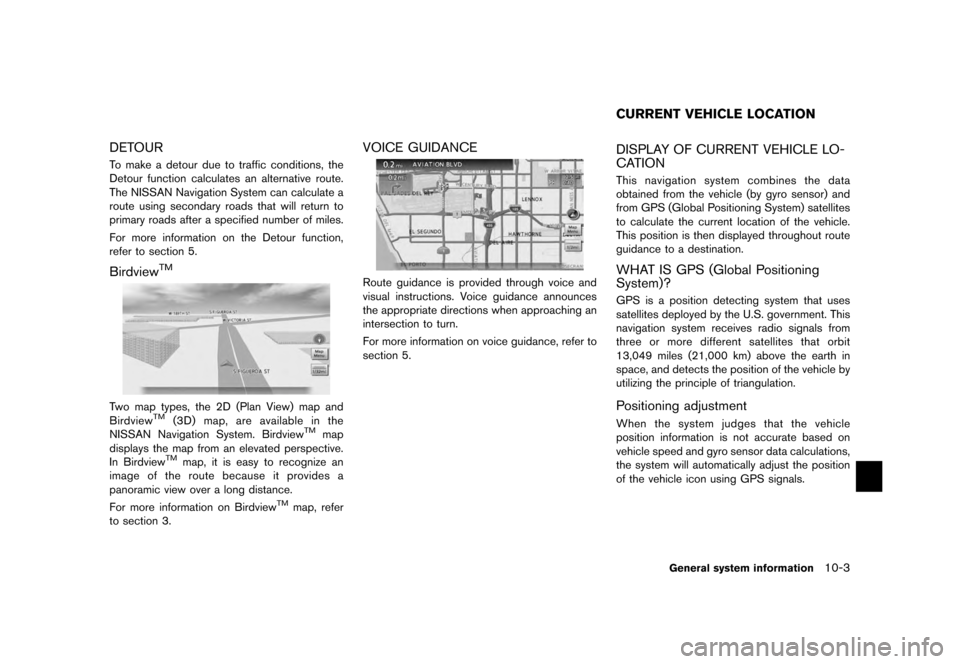 NISSAN MURANO 2012 2.G 08IT Navigation Manual Black plate (201,1)
[ Edit: 2011/ 6/ 13 Model: 08NJ-N ]
DETOURTo make a detour due to traffic conditions, the
Detour function calculates an alternative route.
The NISSAN Navigation System can calculat