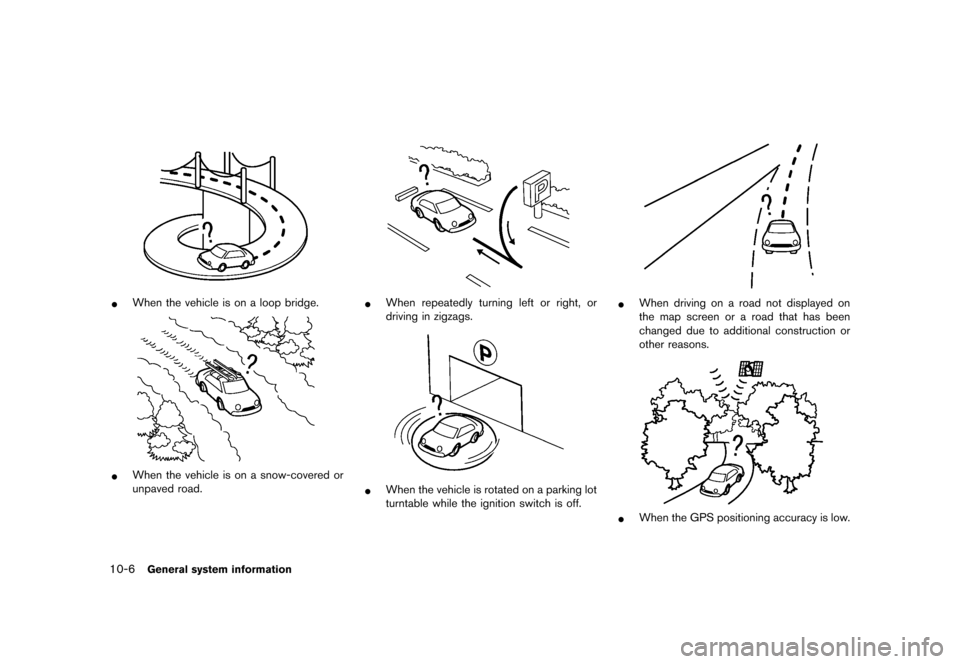 NISSAN MURANO 2012 2.G 08IT Navigation Manual Black plate (204,1)
[ Edit: 2011/ 6/ 13 Model: 08NJ-N ]
10-6
General system information
*
When the vehicle is on a loop bridge.
*
When the vehicle is on a snow-covered or
unpaved road.
*
When repeated