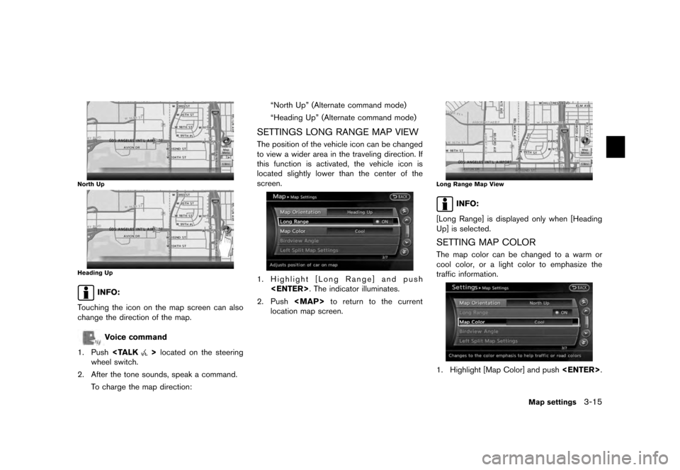 NISSAN MURANO 2012 2.G 08IT Navigation Manual Black plate (55,1)
[ Edit: 2011/ 6/ 13 Model: 08NJ-N ]
North UpHeading Up
INFO:
Touching the icon on the map screen can also
change the direction of the map.Voice command
1. Push <TALK
>located on the