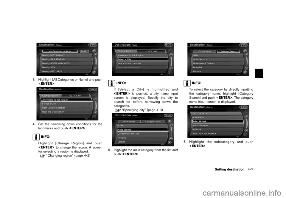 NISSAN QUEST 2012 RE52 / 4.G 08IT Navigation Manual Black plate (69,1)
[ Edit: 2011/ 6/ 13 Model: 08NJ-N ]
3. Highlight [All Categories or Name] and push <ENTER> .4. Set the narrowing down conditions for the
landmarks and push <ENTER>.
INFO:
Highlight 