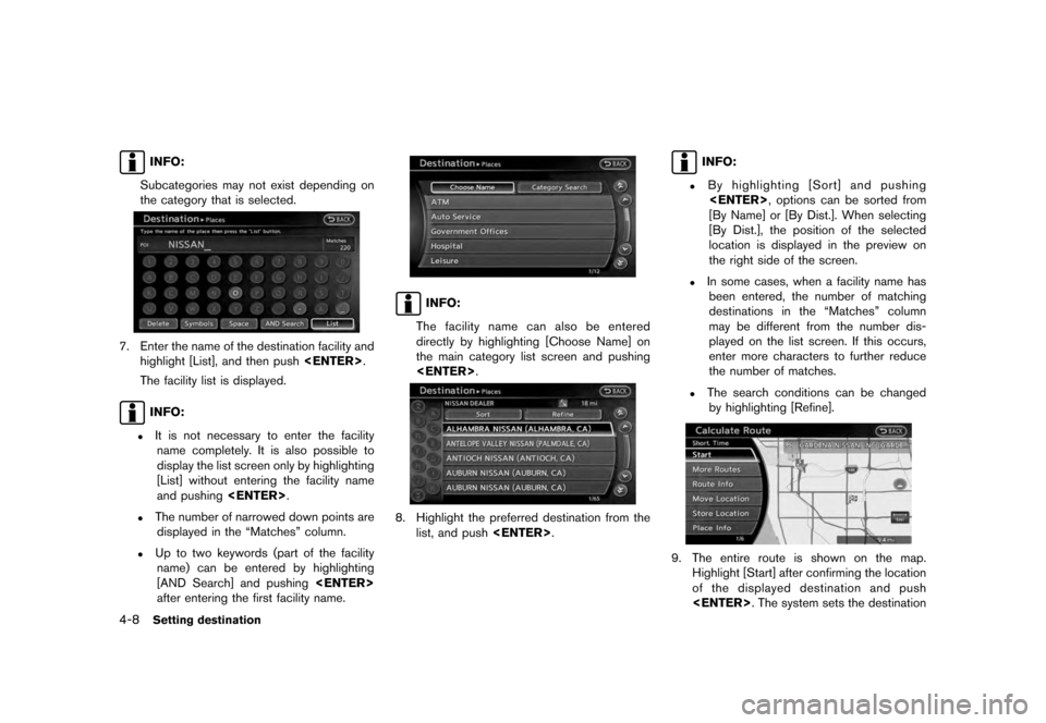 NISSAN QUEST 2012 RE52 / 4.G 08IT Navigation Manual Black plate (70,1)
[ Edit: 2011/ 6/ 13 Model: 08NJ-N ]
4-8
Setting destinationINFO:
Subcategories may not exist depending on
the category that is selected.
7. Enter the name of the destination facilit