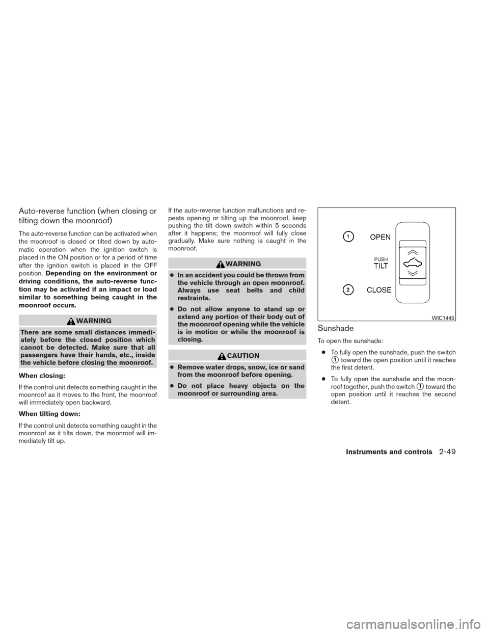 NISSAN MAXIMA 2012 A35 / 7.G Owners Manual Auto-reverse function (when closing or
tilting down the moonroof)
The auto-reverse function can be activated when
the moonroof is closed or tilted down by auto-
matic operation when the ignition switc