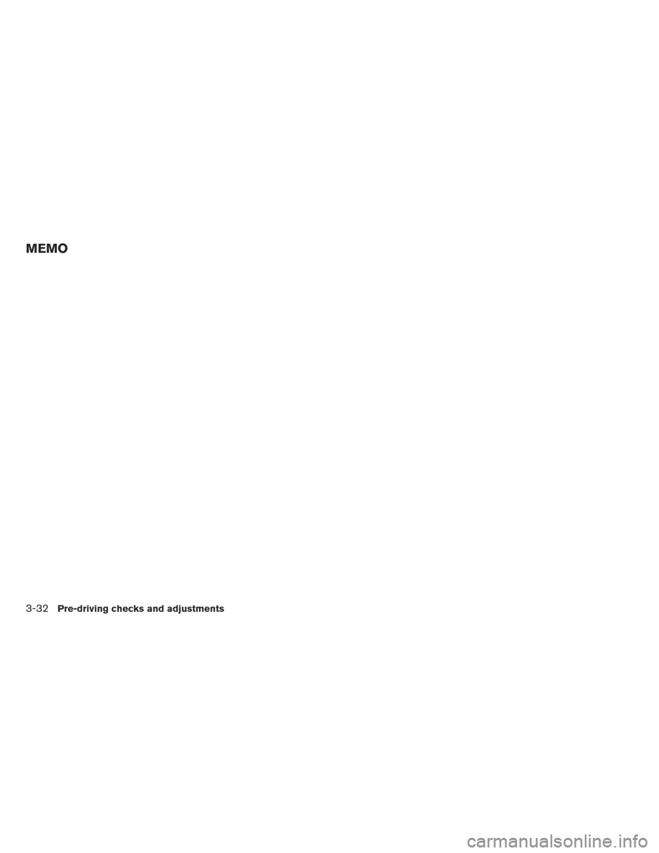 NISSAN MAXIMA 2012 A35 / 7.G Owners Manual MEMO
3-32Pre-driving checks and adjustments 